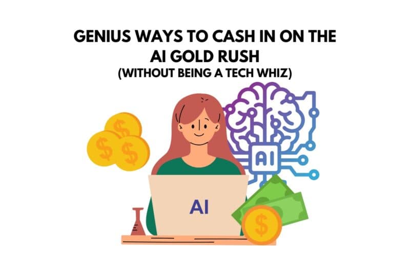 Genius Ways to Cash In on the AI Gold Rush (Without Being a Tech Whiz)